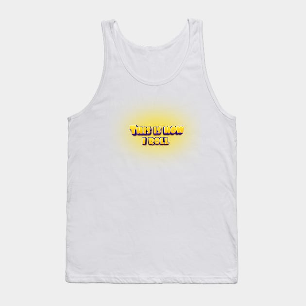 This is How I Roll Tank Top by Fashionlinestor